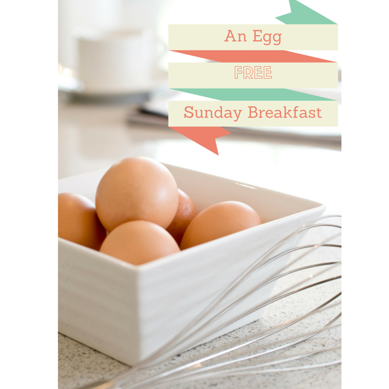 An Egg-Free Sunday Breakfast