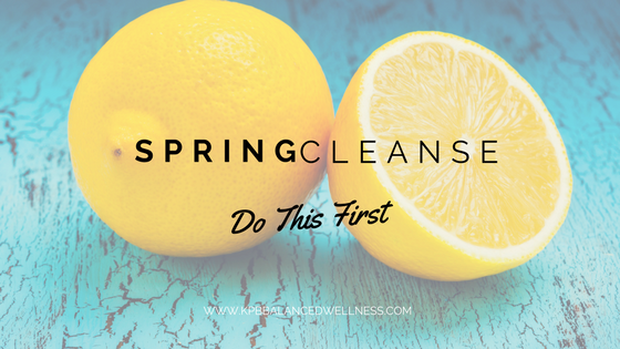 Spring Cleanse…Do This First